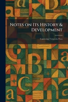 Notes on Its History & Development: Cambridge University Press - cover