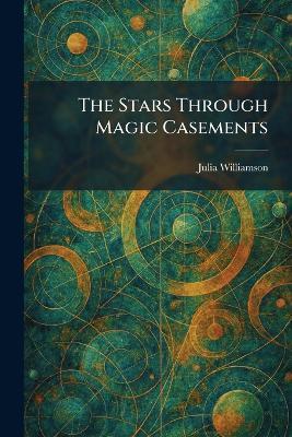 The Stars Through Magic Casements - Julia Williamson - cover