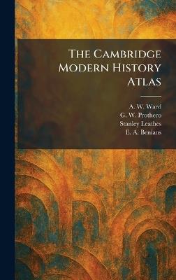 The Cambridge Modern History Atlas - A W Ward,G W Prothero,Stanley Leathes - cover