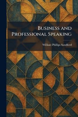 Business and Professional Speaking - William Phillips Sandford - cover