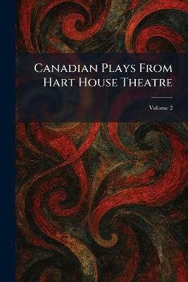 Canadian Plays From Hart House Theatre - cover