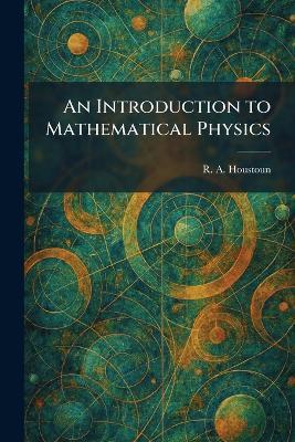 An Introduction to Mathematical Physics - R A Houstoun - cover