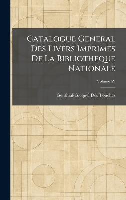 Catalogue General Des Livers Imprimes De La Bibliotheque Nationale - cover