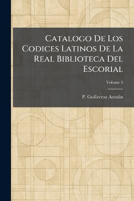 Catalogo De Los Codices Latinos De La Real Biblioteca Del Escorial - P Guillermo Antolin - cover