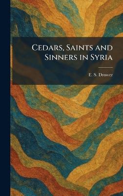 Cedars, Saints and Sinners in Syria - E S Drower - cover