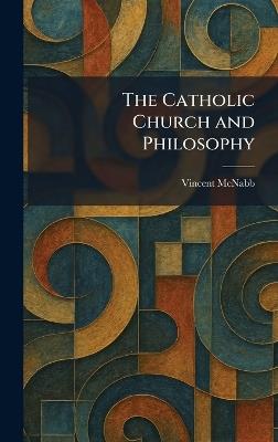 The Catholic Church and Philosophy - Vincent McNabb - cover