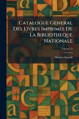 Catalogue General Des Livres Imprimes De La Bibliotheque Nationale - cover