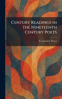 Century Readings in the Nineteenth Century Poets - Frederick E Pierce - cover