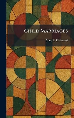 Child Marriages - Mary E Richmond - cover