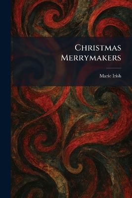 Christmas Merrymakers - Marie Irish - cover
