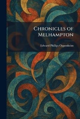 Chronicles of Melhampton - E Phillips Oppenheim - cover
