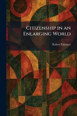 Citizenship in an Enlarging World - Robert Falconer - cover