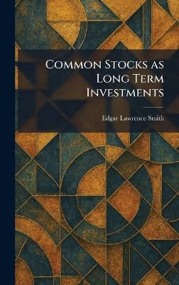 Common Stocks as Long Term Investments - Edgar Lawrence Smith - cover