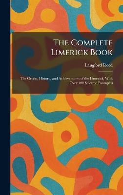 The Complete Limerick Book: The Origin, History, and Achievements of the Limerick, With Over 400 Selected Examples - Langford Reed - cover