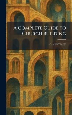 A Complete Guide to Church Building - P E Burroughs - cover