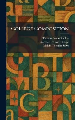 College Composition - Thomas Ernest Rankin,Clarence De Witt Thorpe,Melvin Theodor Solve - cover