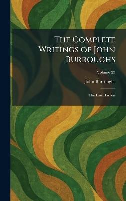 The Complete Writings of John Burroughs: The Last Harvest - John Burroughs - cover