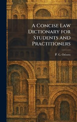 A Concise Law Dictionary for Students and Practitioners - P G Osborn - cover