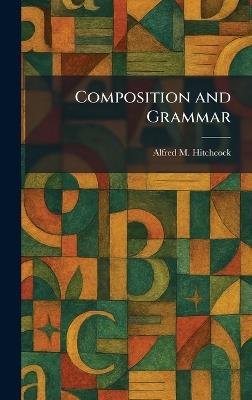 Composition and Grammar - Alfred M Hitchcock - cover