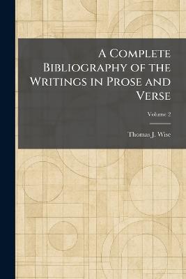 A Complete Bibliography of the Writings in Prose and Verse - Thomas J Wise - cover