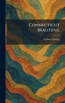 Connecticut Beautiful - Wallace Nutting - cover