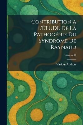 Contribution a l'Ãtude de la Pathogãnie Du Syndrome de Raynaud - cover