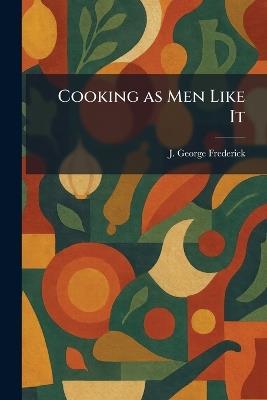 Cooking as Men Like It - J George Frederick - cover