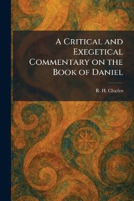 A Critical and Exegetical Commentary on the Book of Daniel - R H Charles - cover