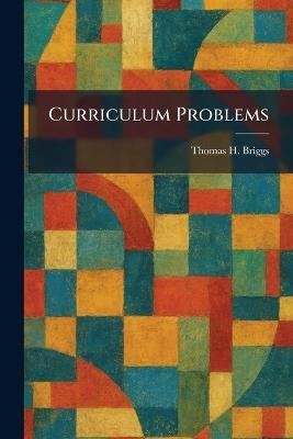 Curriculum Problems - Thomas H Briggs - cover