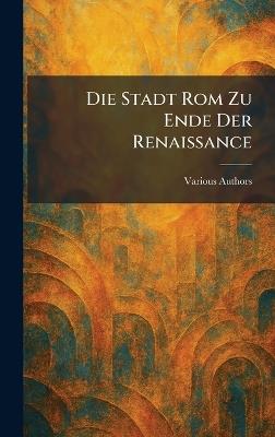 Die Stadt Rom zu Ende der Renaissance - cover