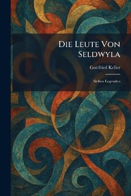 Die Leute Von Seldwyla: Sieben Legenden - Gottfried Keller - cover