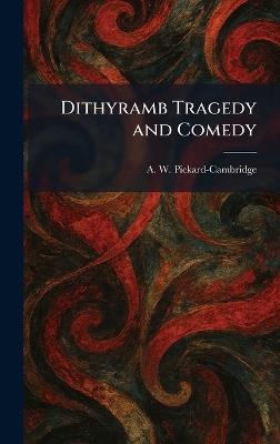 Dithyramb Tragedy and Comedy - A W Pickard-Cambridge - cover