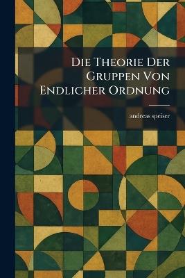 Die Theorie Der Gruppen Von Endlicher Ordnung - Andreas Speiser - cover