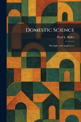 Domestic Science: Principles and Application - Pearl L Bailey - cover