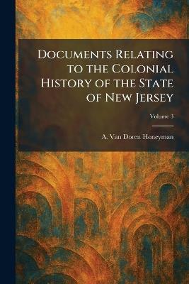 Documents Relating to the Colonial History of the State of New Jersey - A Van Doren Honeyman - cover