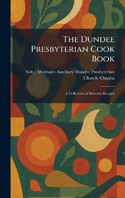 The Dundee Presbyterian Cook Book: A Collection of Selected Recipes - cover