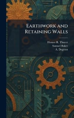 Earthwork and Retaining Walls - Horace R Thayer,Samuel Baker,A deGroot - cover