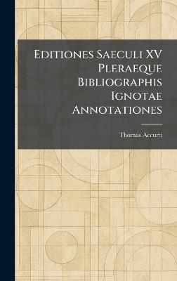 Editiones Saeculi XV Pleraeque Bibliographis Ignotae Annotationes - Thomas Accurti - cover