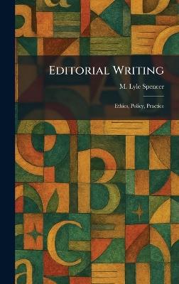 Editorial Writing: Ethics, Policy, Practice - M Lyle Spencer - cover
