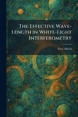 The Effective Wave-Length in White-Light Interferometry - Fred Allison - cover