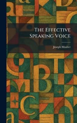 The Effective Speaking Voice - Joseph Mosher - cover