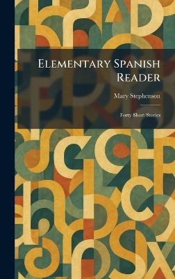 Elementary Spanish Reader: Forty Short Stories - Mary Stephenson - cover