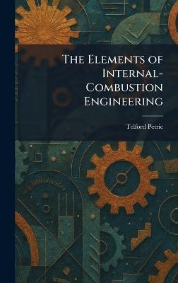 The Elements of Internal-Combustion Engineering - Telford Petrie - cover