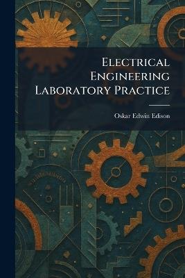 Electrical Engineering Laboratory Practice - Oskar Edwin Edison - cover
