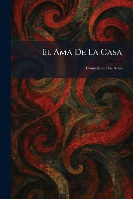 El Ama De La Casa: Comedia en Dos Actos - cover