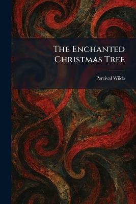 The Enchanted Christmas Tree - Percival Wilde - cover