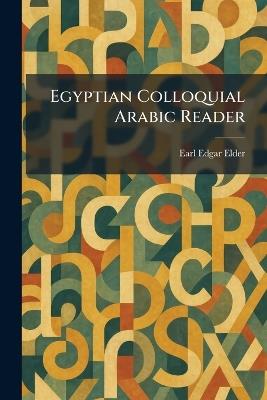 Egyptian Colloquial Arabic Reader - Earl Edgar Elder - cover