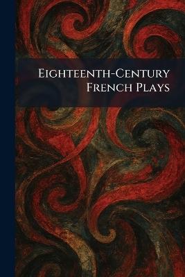 Eighteenth-Century French Plays - cover