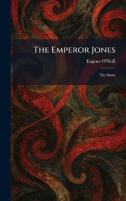 The Emperor Jones: The Straw - Eugene O'Neill - cover