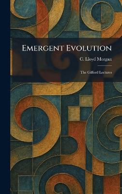 Emergent Evolution: The Gifford Lectures - C Lloyd Morgan - cover